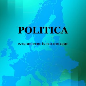 Politica - Introducere în Politologie