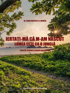 Iertaţi-mă că m-am născut - Lumea este ca o junglă (Reflecţii, ficţiuni şi poezii existenţiale)