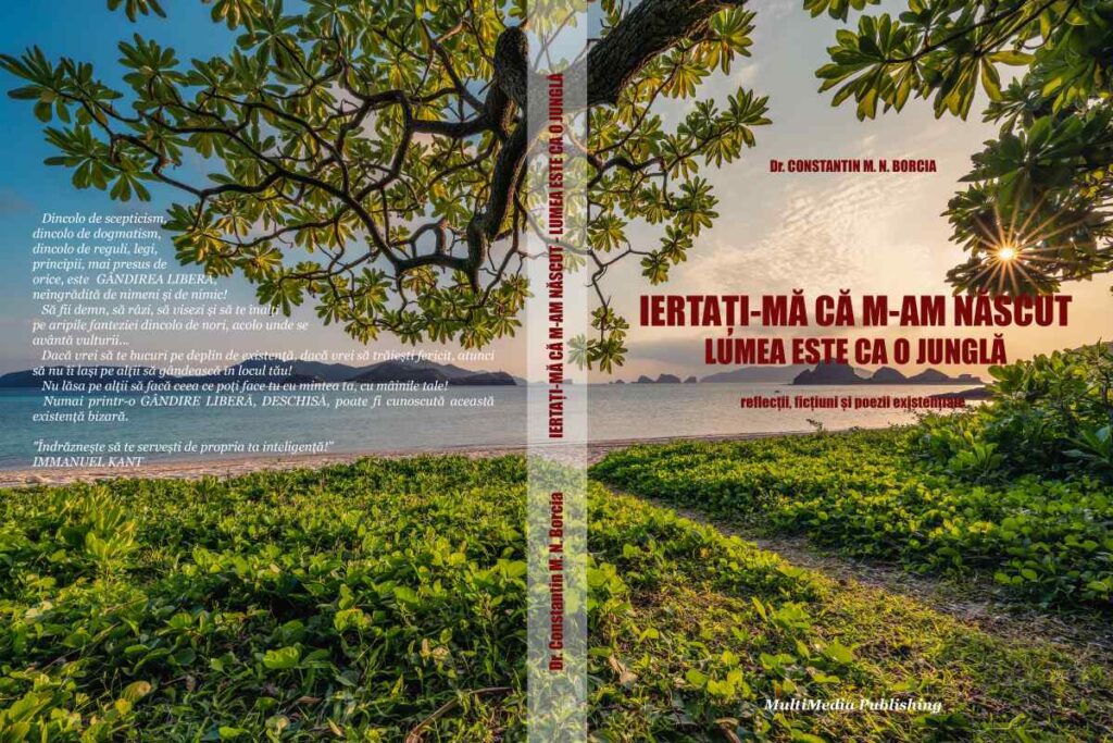 Iertaţi-mă că m-am născut - Lumea este ca o junglă (Reflecţii, ficţiuni şi poezii existenţiale)