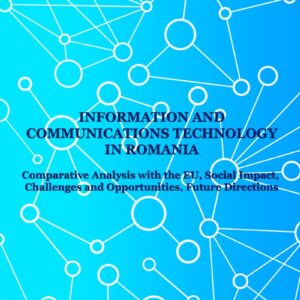 Information and Communications Technology in Romania - Comparative Analysis with the EU, Social Impact, Challenges and Opportunities, Future Directions