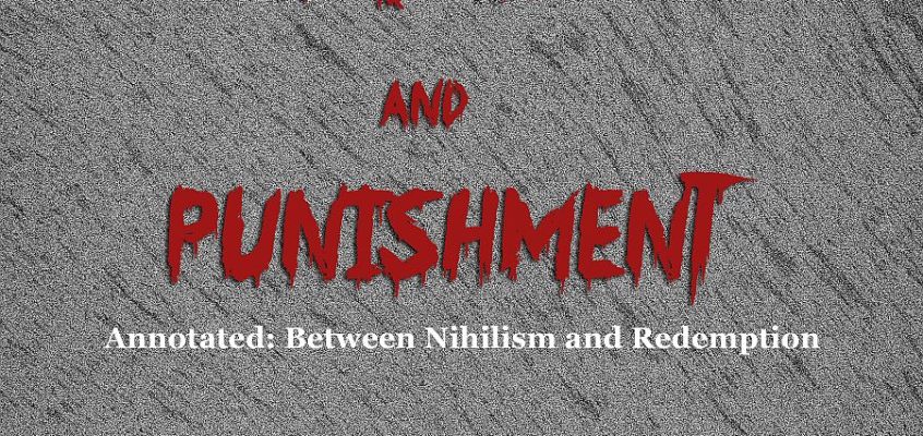 Crime and Punishment (Annotated: Between Nihilism and Redemption), by Fyodor Dostoevsky