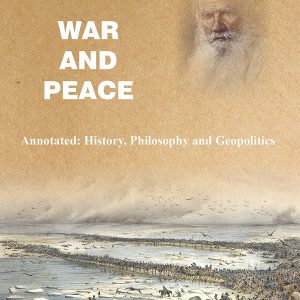 War and Peace (Annotated: History, Philosophy and Geopolitics), by Leo Tolstoy