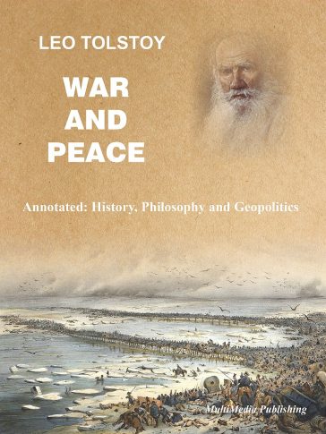 War and Peace (Annotated: History, Philosophy and Geopolitics), by Leo Tolstoy