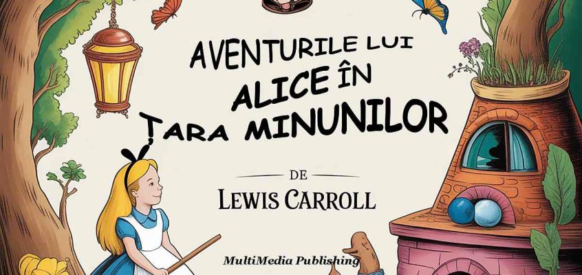 Aventurile lui Alice în Țara Minunilor (Adnotat: Perspective filozofice și o explicație pentru copii), de Lewis Carroll