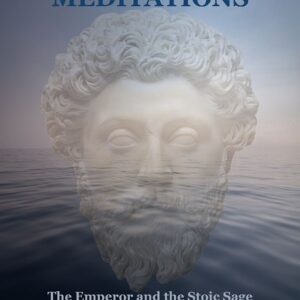 Meditations (Annotated: The Emperor and the Stoic Sage: Philosophical Themes)