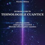 Introducere în tehnologiile cuantice - Calculul cuantic, criptografia cuantică, filosofia tehnologiilor cuantice