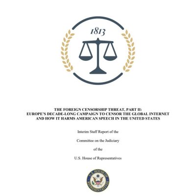 The Foreign Censorship Threat, Part II: Europe’s decade-long campaign to censor the global internet and how it harms american speech in the United States
